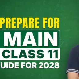 How to Prepare for JEE Main from Class 11