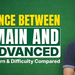 Difference between JEE Main and JEE Advanced