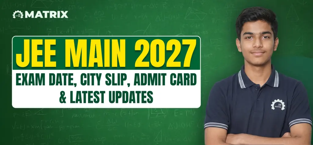 JEE Main 2027: Exam Date, City Slip, Admit Card & Latest Updates